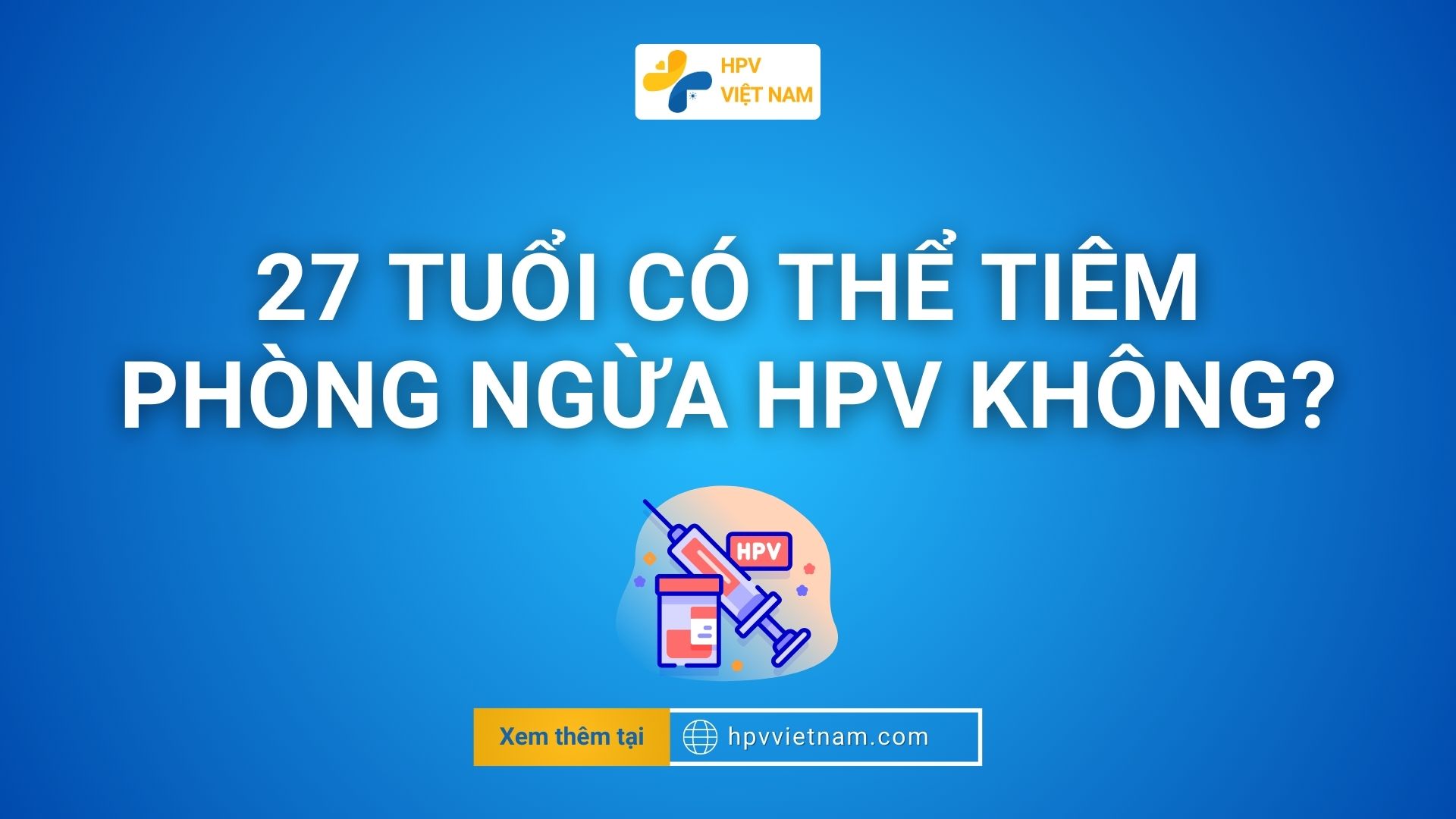 27 tuổi có tiêm phòng hpv được không