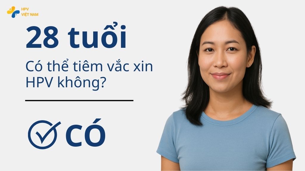 28 tuổi có tiêm phòng HPV được không?