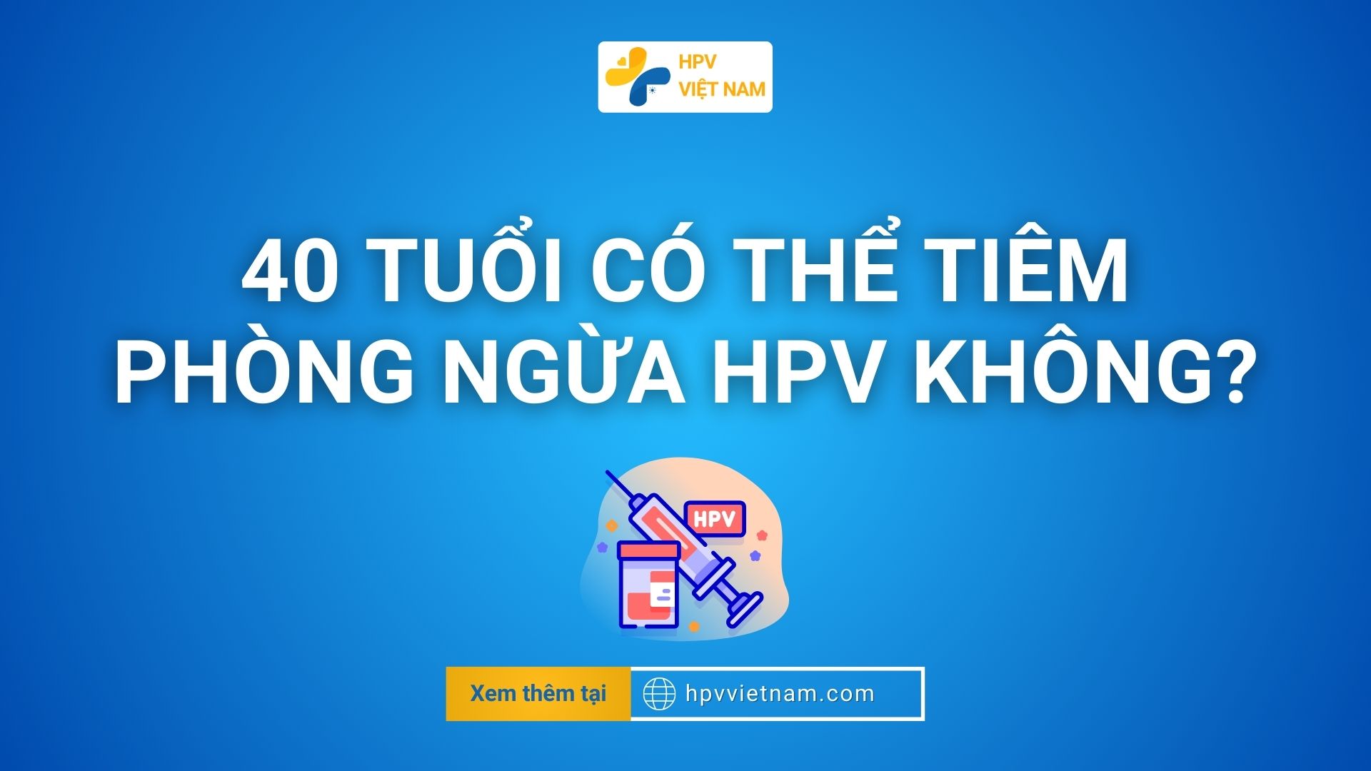 40 tuổi có tiêm phòng hpv được không
