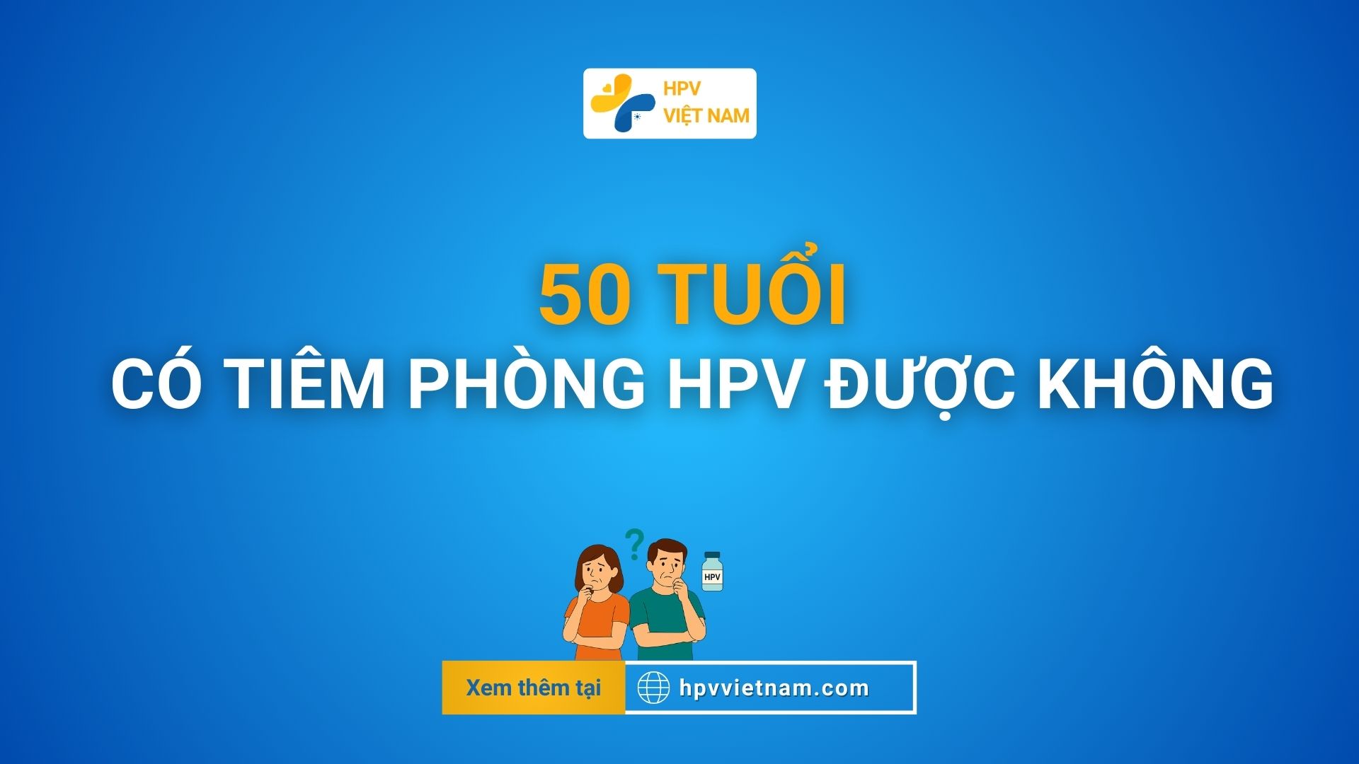 50 tuổi có tiêm phòng hpv được không