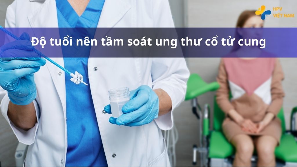 Độ tuổi nên tầm soát ung thư cổ tử cung