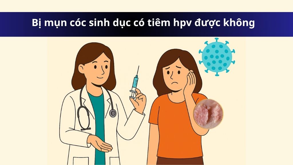 Bị mụn cóc sinh dục có tiêm hpv được không