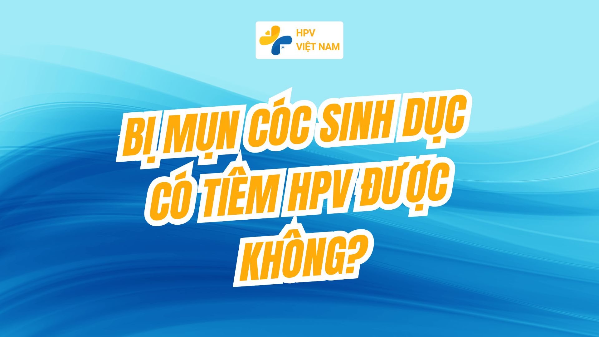 Bị mụn cóc sinh dục có tiêm hpv được không