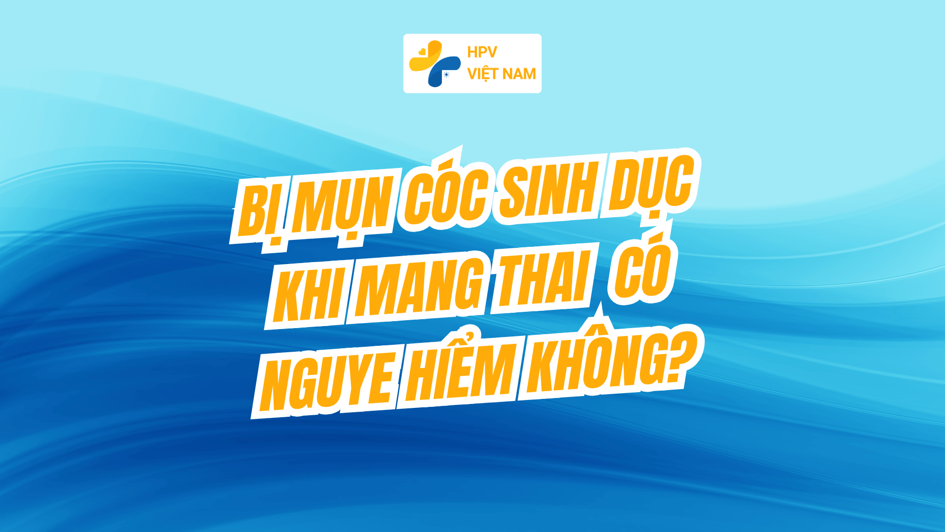 Bị mụn cóc sinh dục khi mang thai có nguy hiểm không