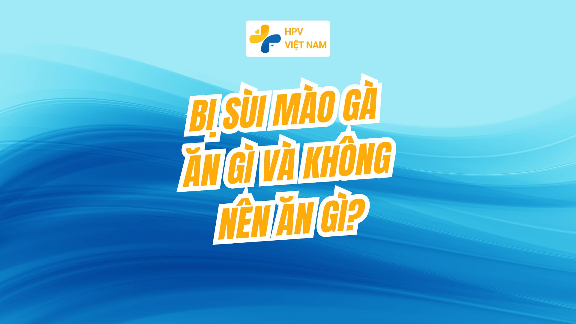 Bị sùi mào gà ăn gì và không nên ăn gì?