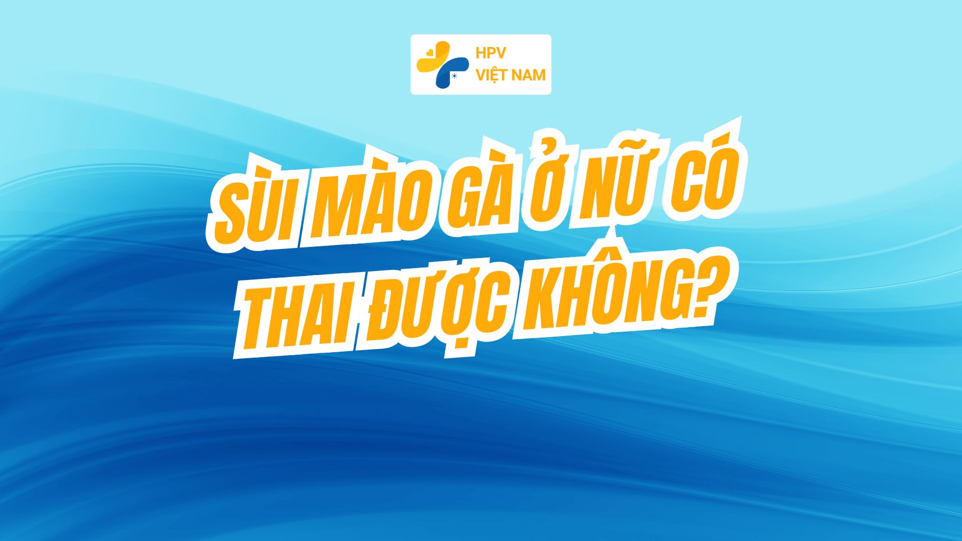 Sùi mào gà ở nữ có thai được không?