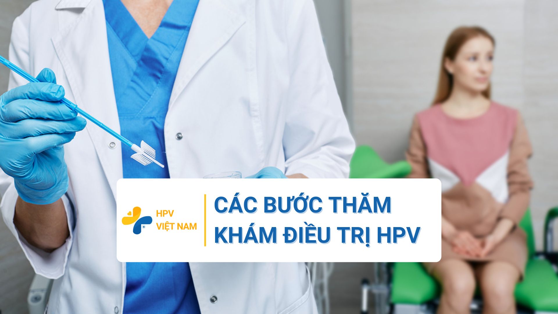 Các bước thăm khám và điều trị HPV