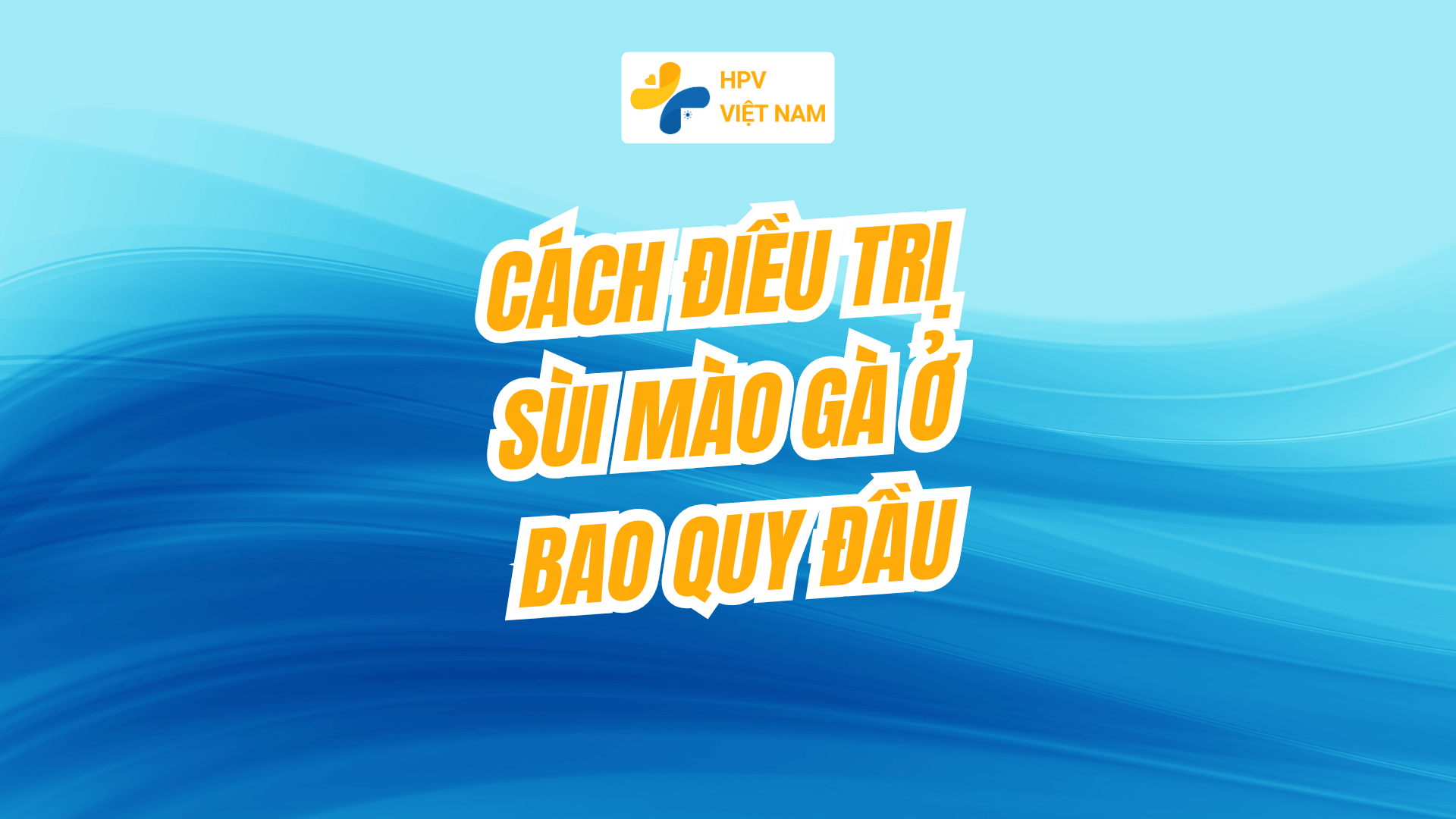 Cách điều trị sùi mào gà ở bao quy đầu