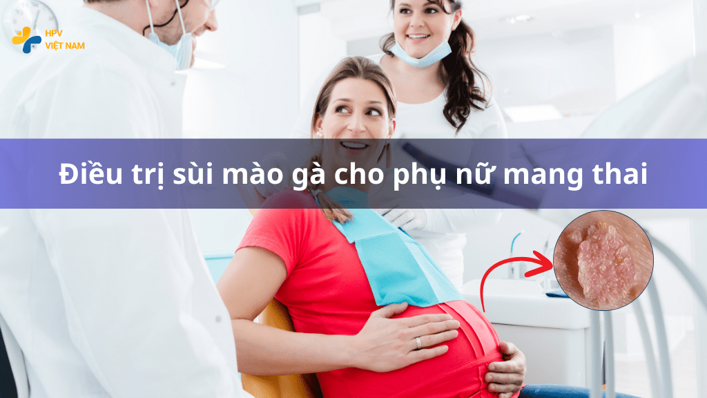 điều trị sùi mào gà cho phụ nữ mang thai