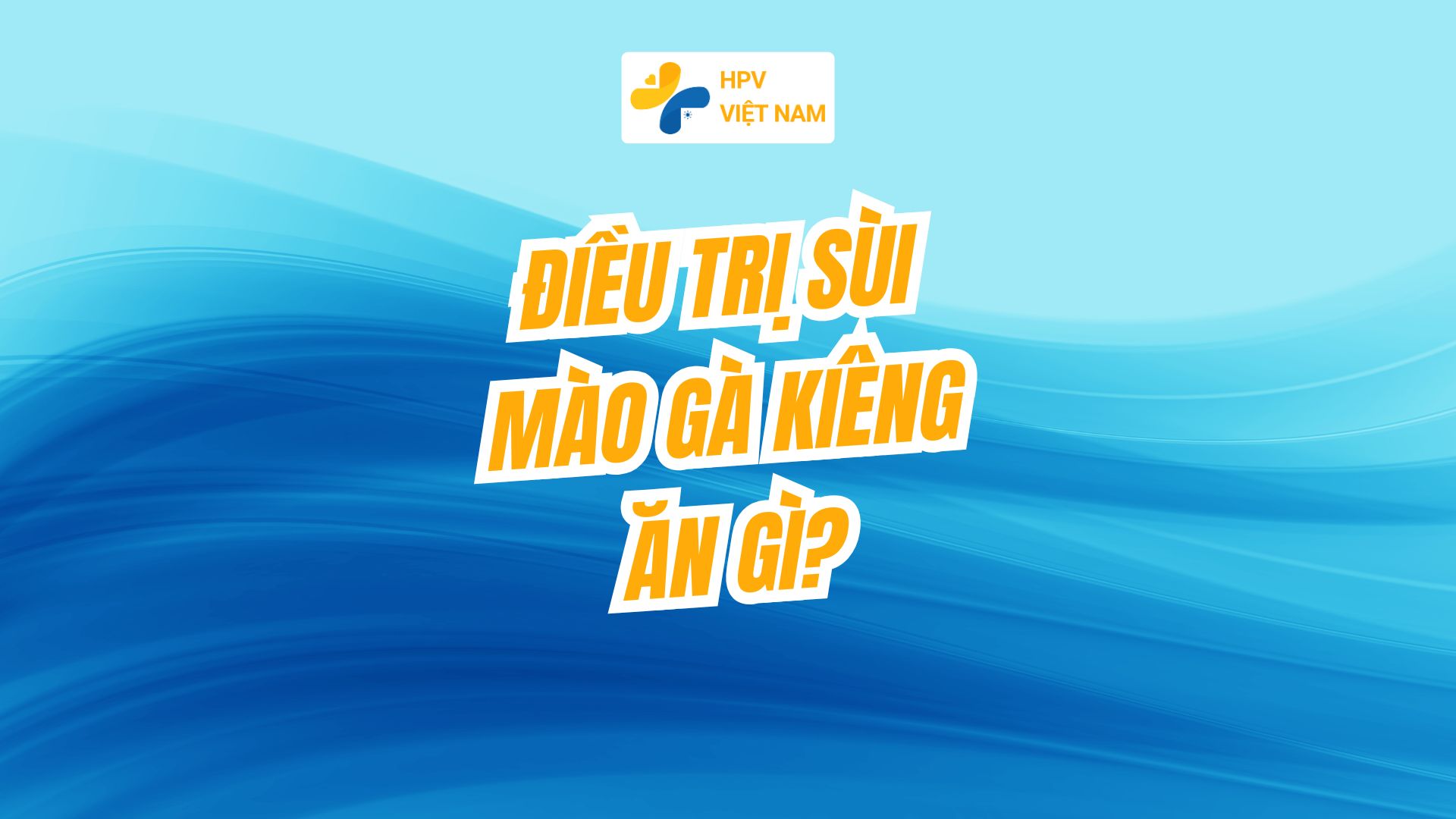 Điều trị sùi mào gà kiêng ăn gì