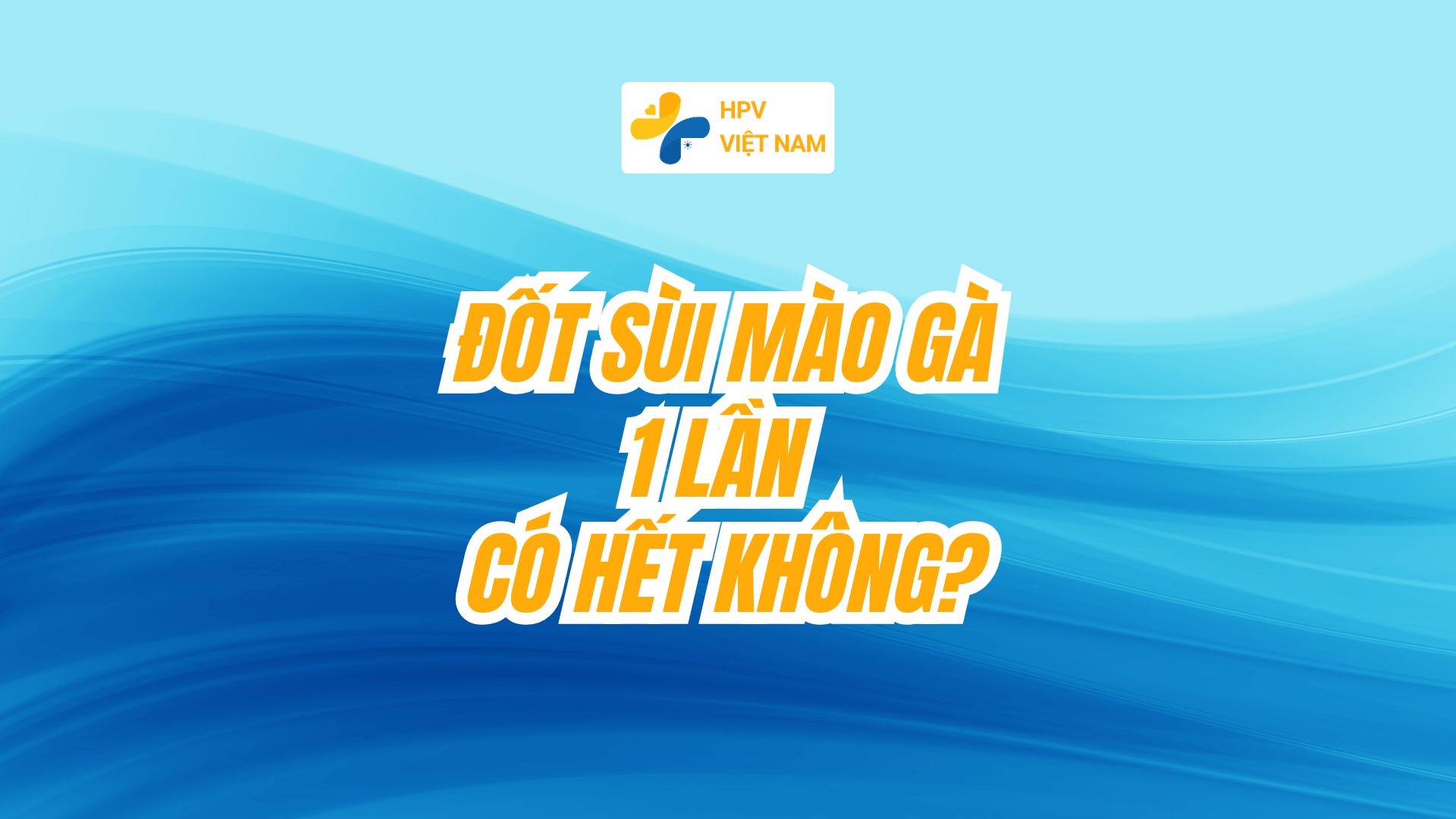 đốt sùi mào gà 1 lần có hết không