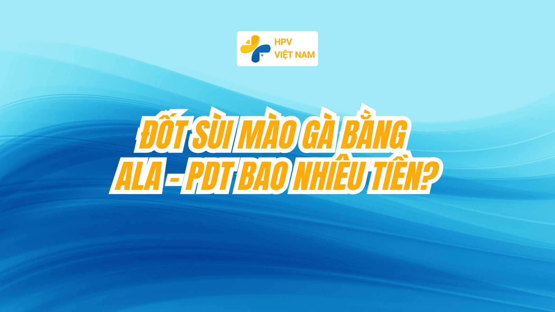 Đốt sùi mào gà bằng ala pdt bao nhiêu tiền
