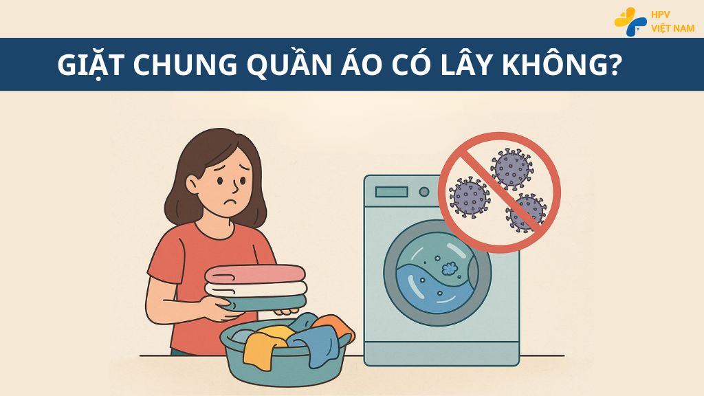 Giặt chung quần áo có lây HPV không?