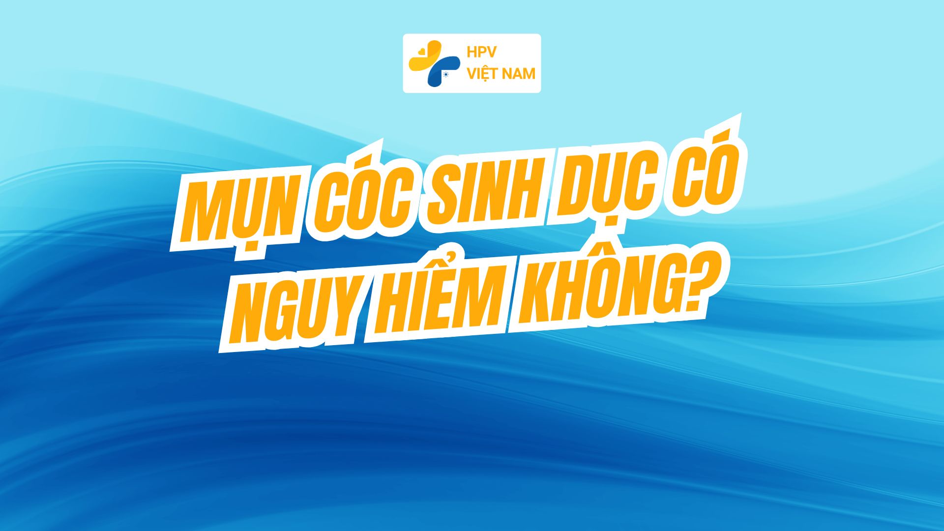 Mụn cóc sinh dục có nguy hiểm không