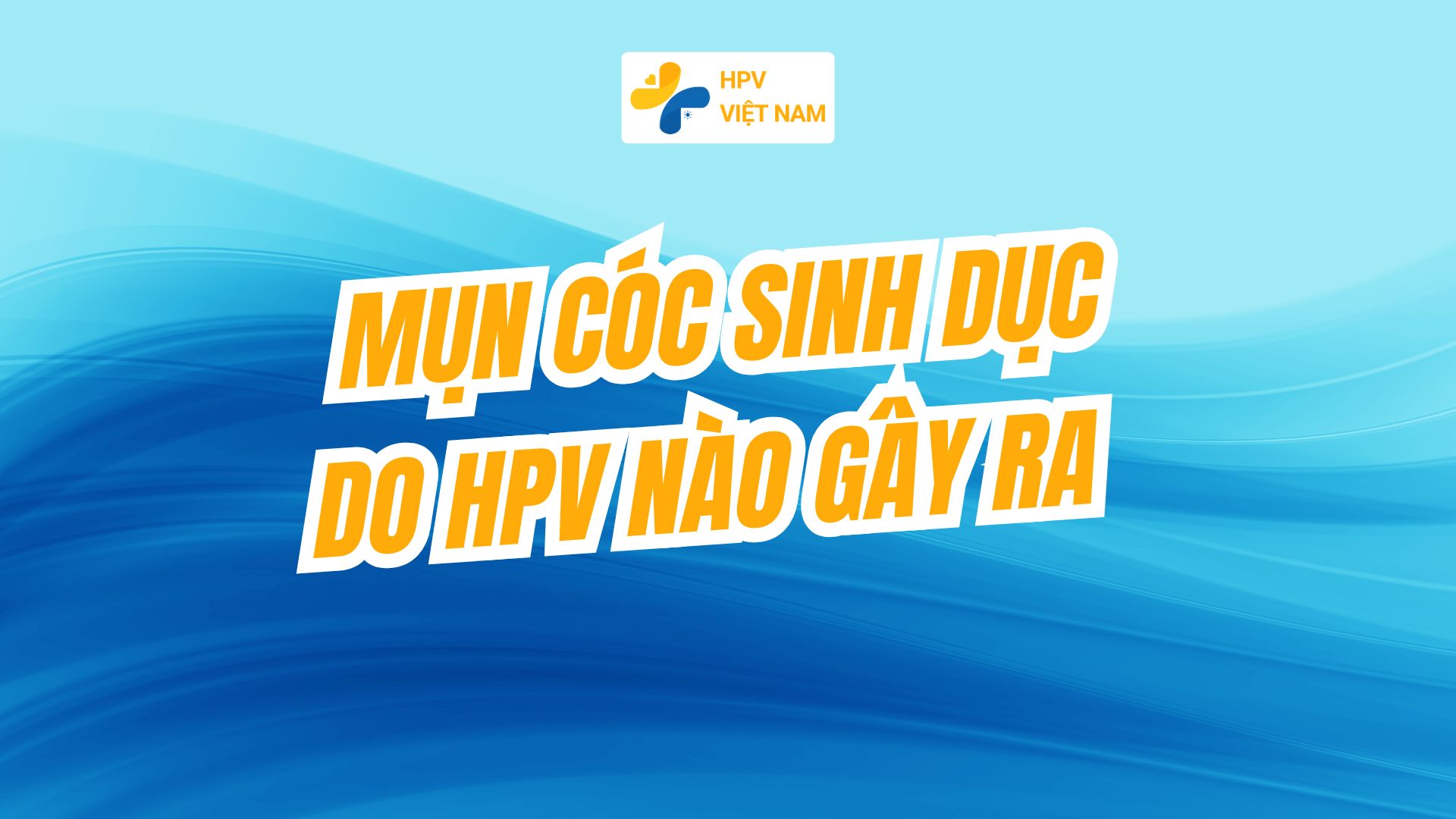 Mụn cóc sinh dục do hpv nào gây ra