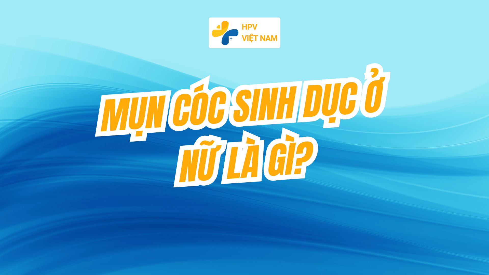 Mụn cóc sinh dục nữ là gì?
