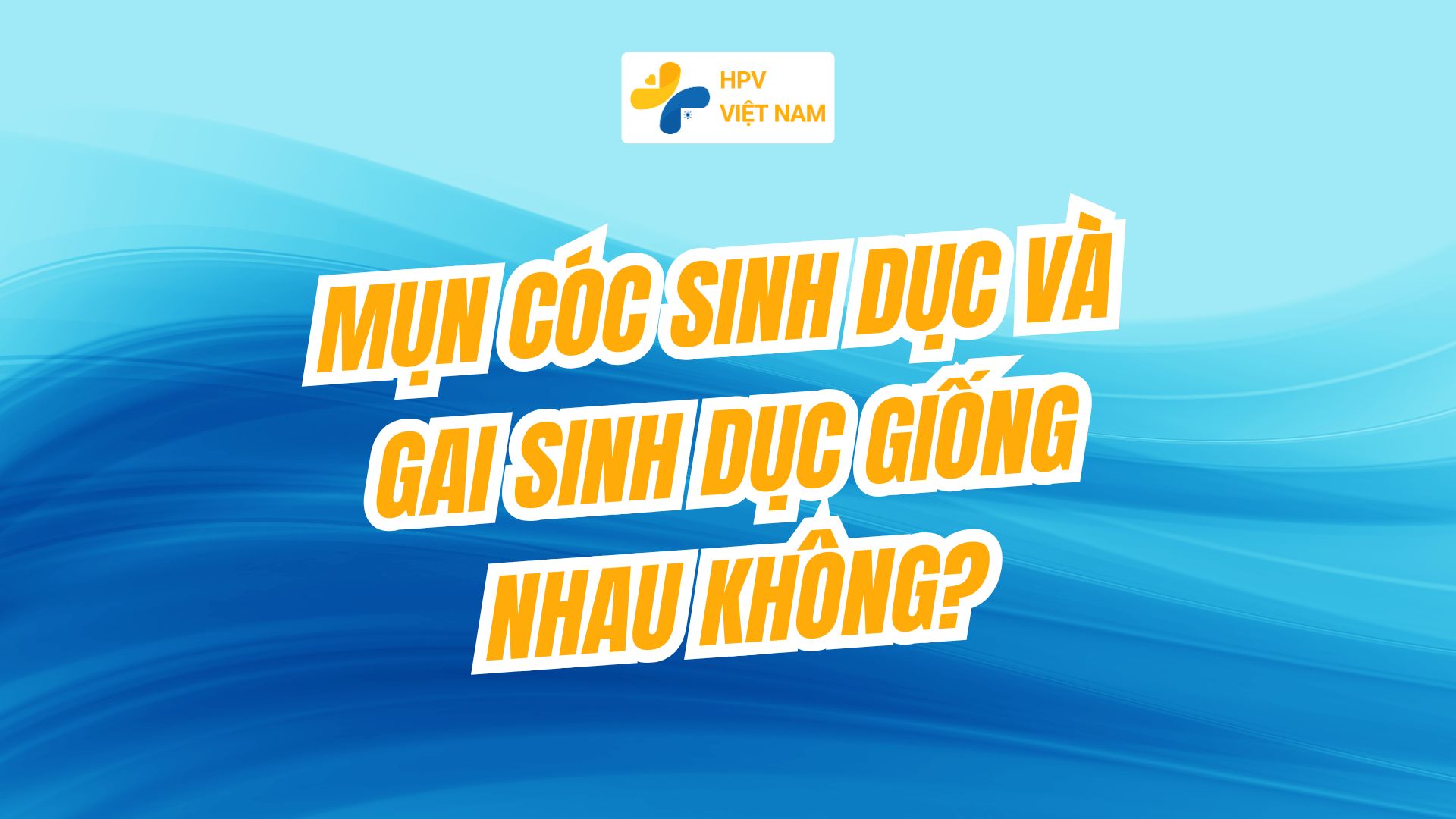 Mụn cóc sinh dục và gai sinh dục