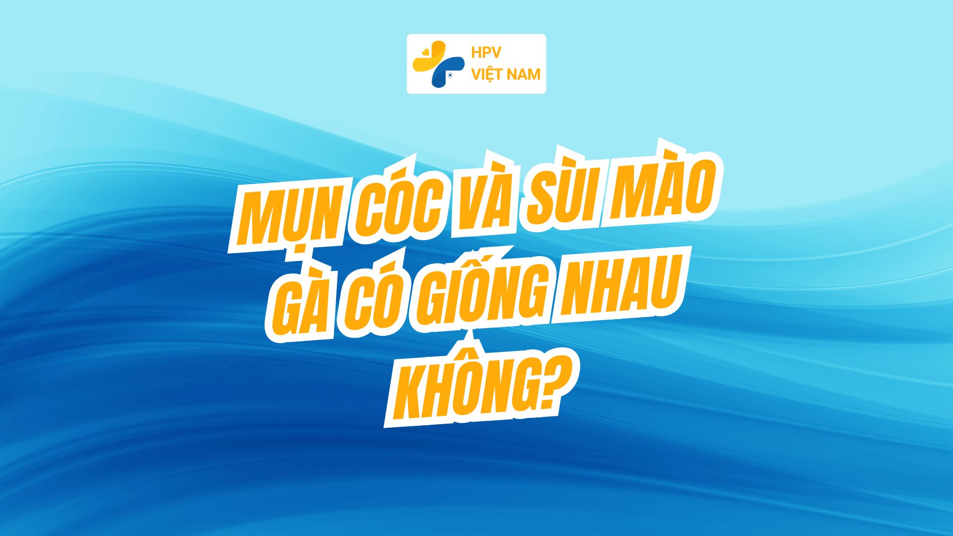 mụn cóc và sùi mào gà có giống nhau không