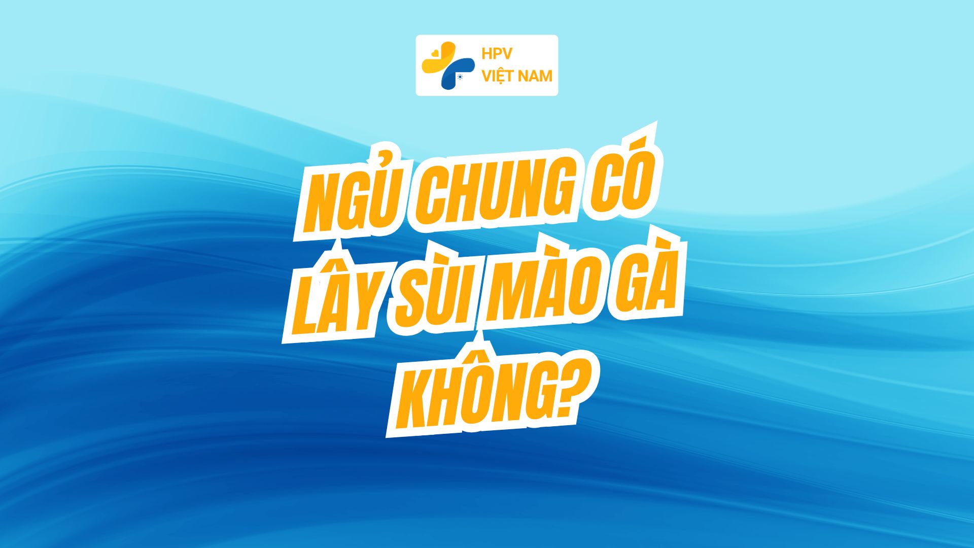 Ngủ chung có lây sùi mào gà không