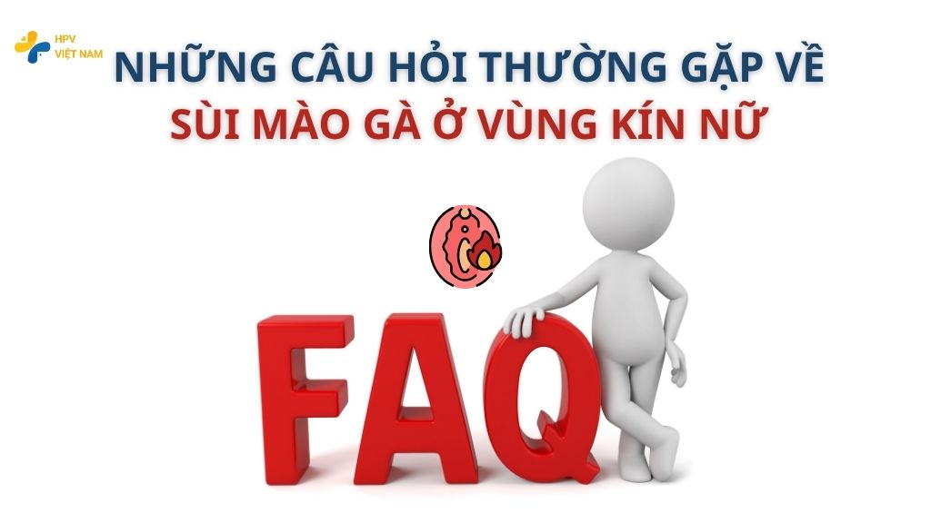 Các câu hỏi thường gặp khác về sùi mào gà ở nữ giới