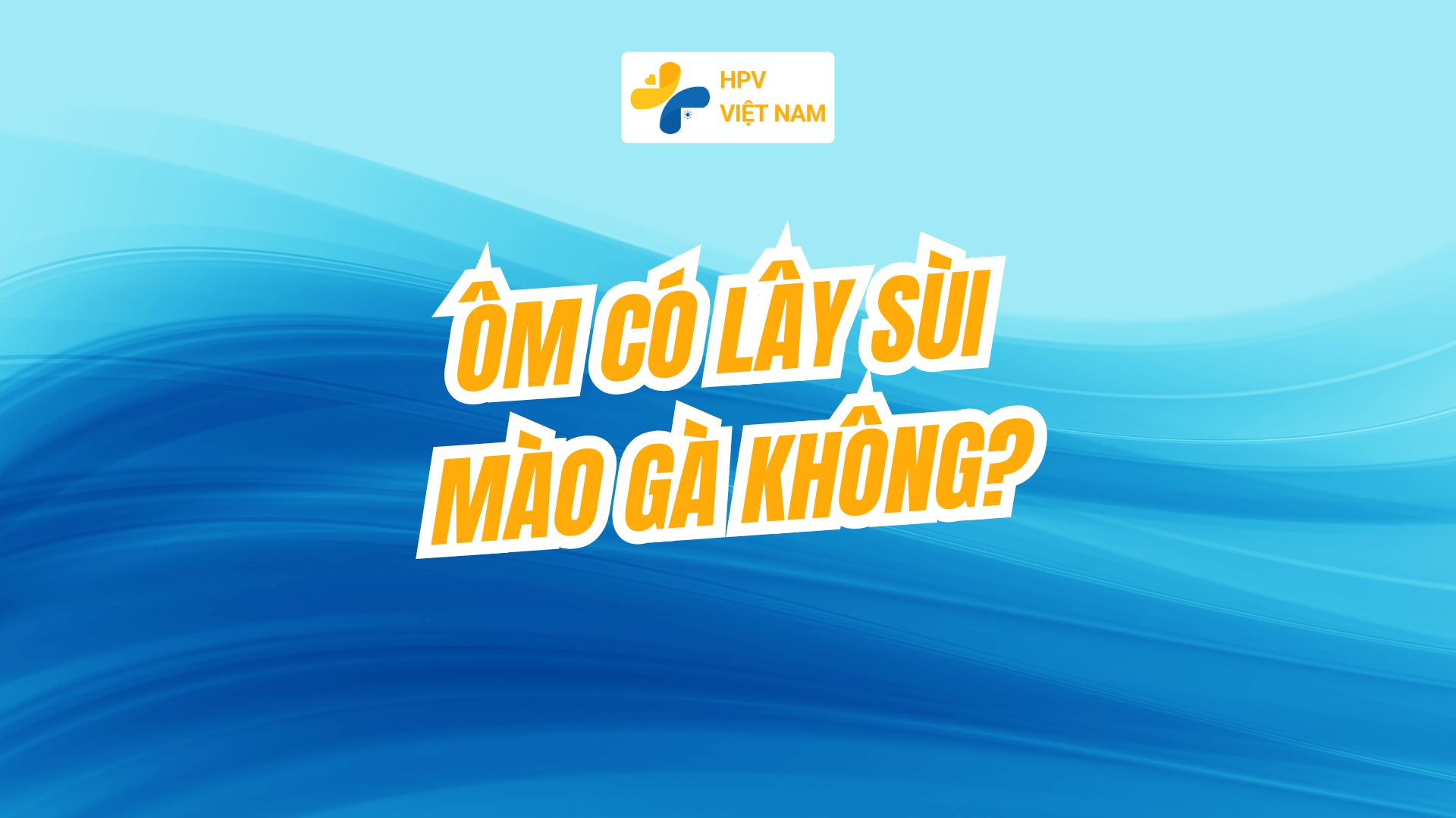 Ôm có lây sùi mào gà không