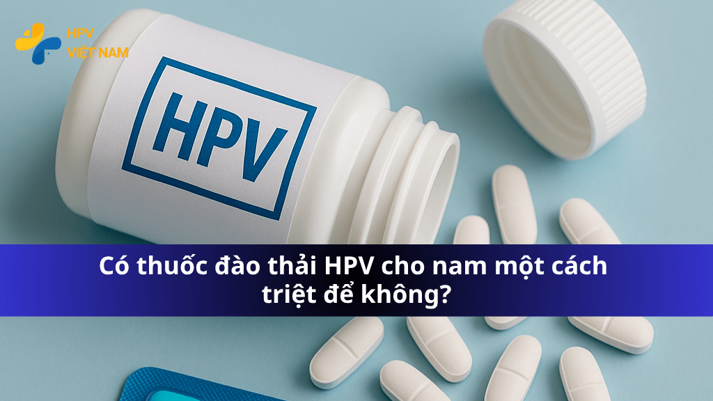 Có thuốc đào thải HPV cho nam một cách triệt để không?