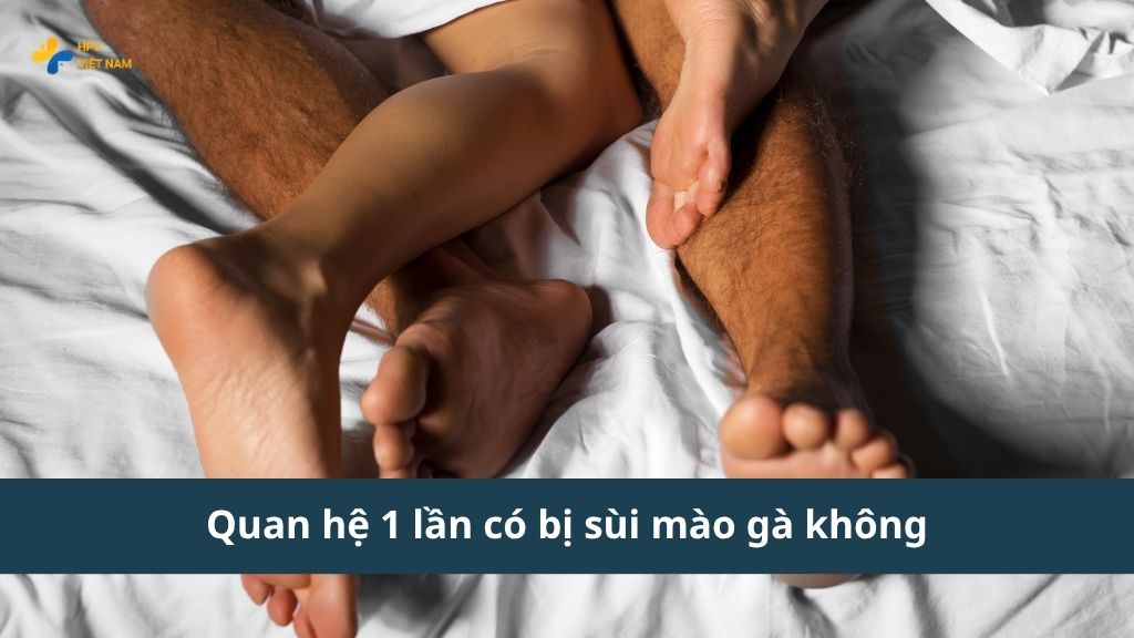 quan hệ 1 lần có bị sùi mào gà không