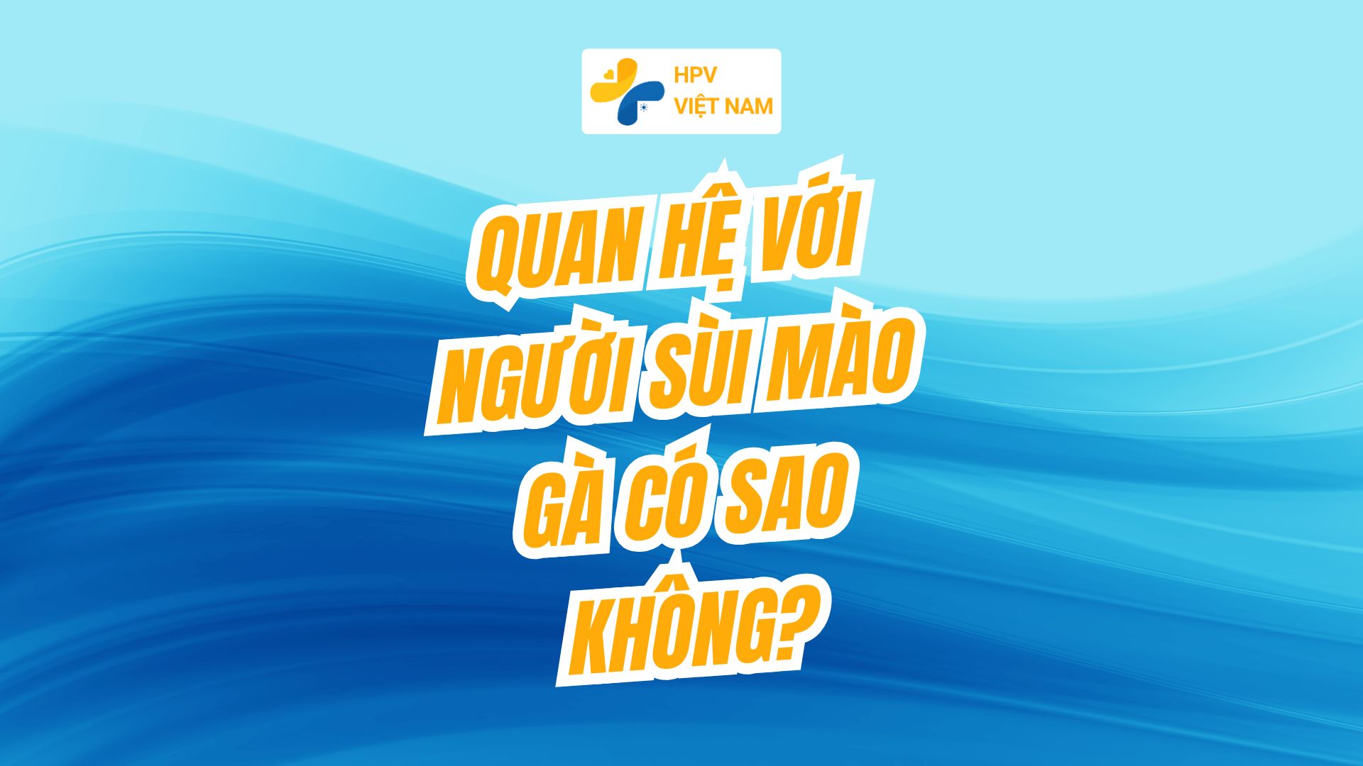 Quan hệ với người sùi mào gà có sao không