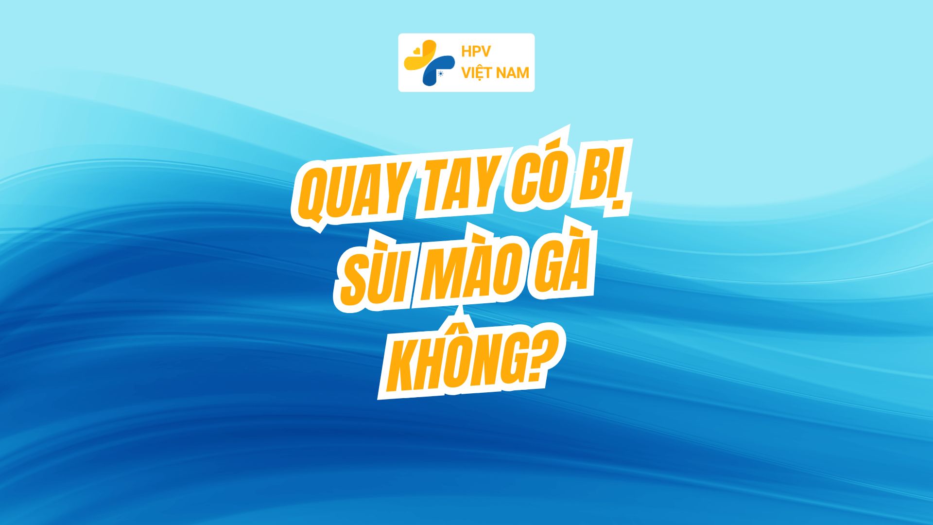 Quay tay có bị sùi mào gà không