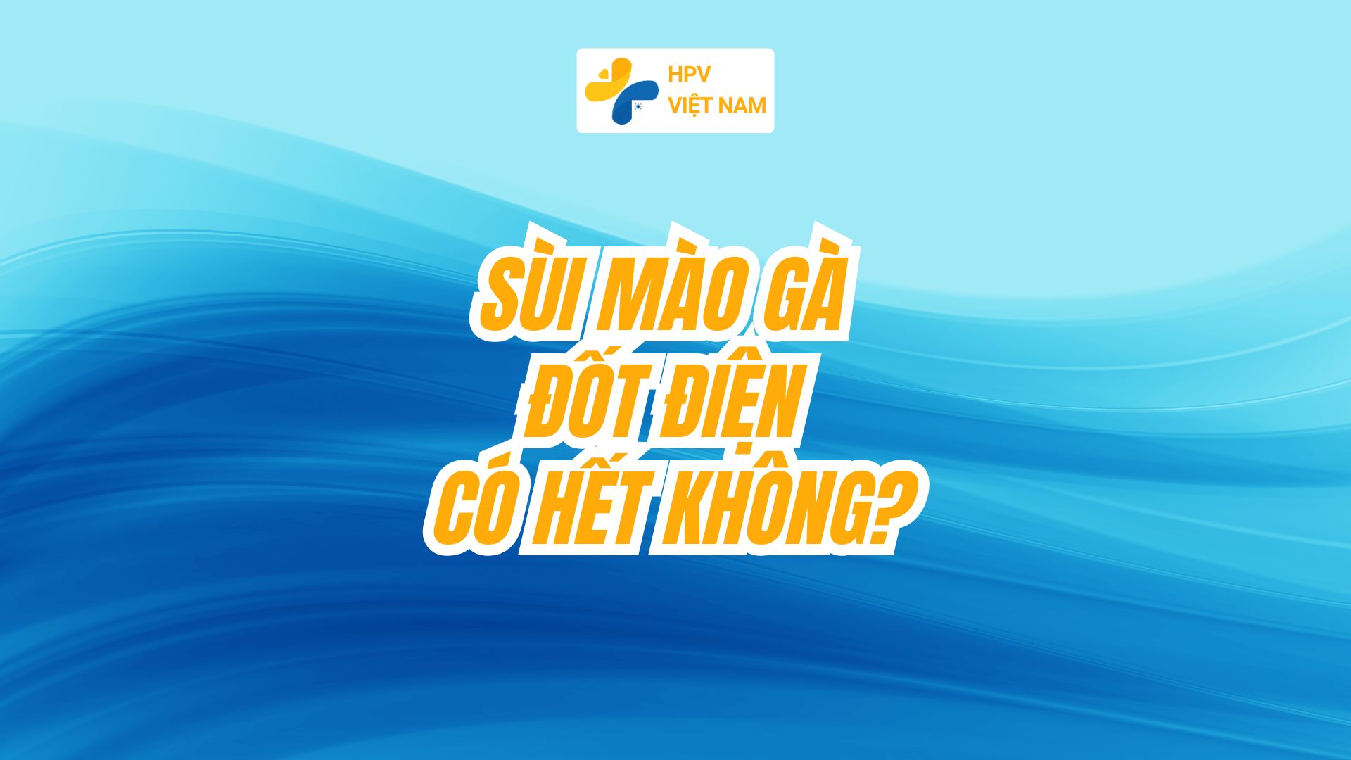 Sùi mào gà đốt điện có hết không