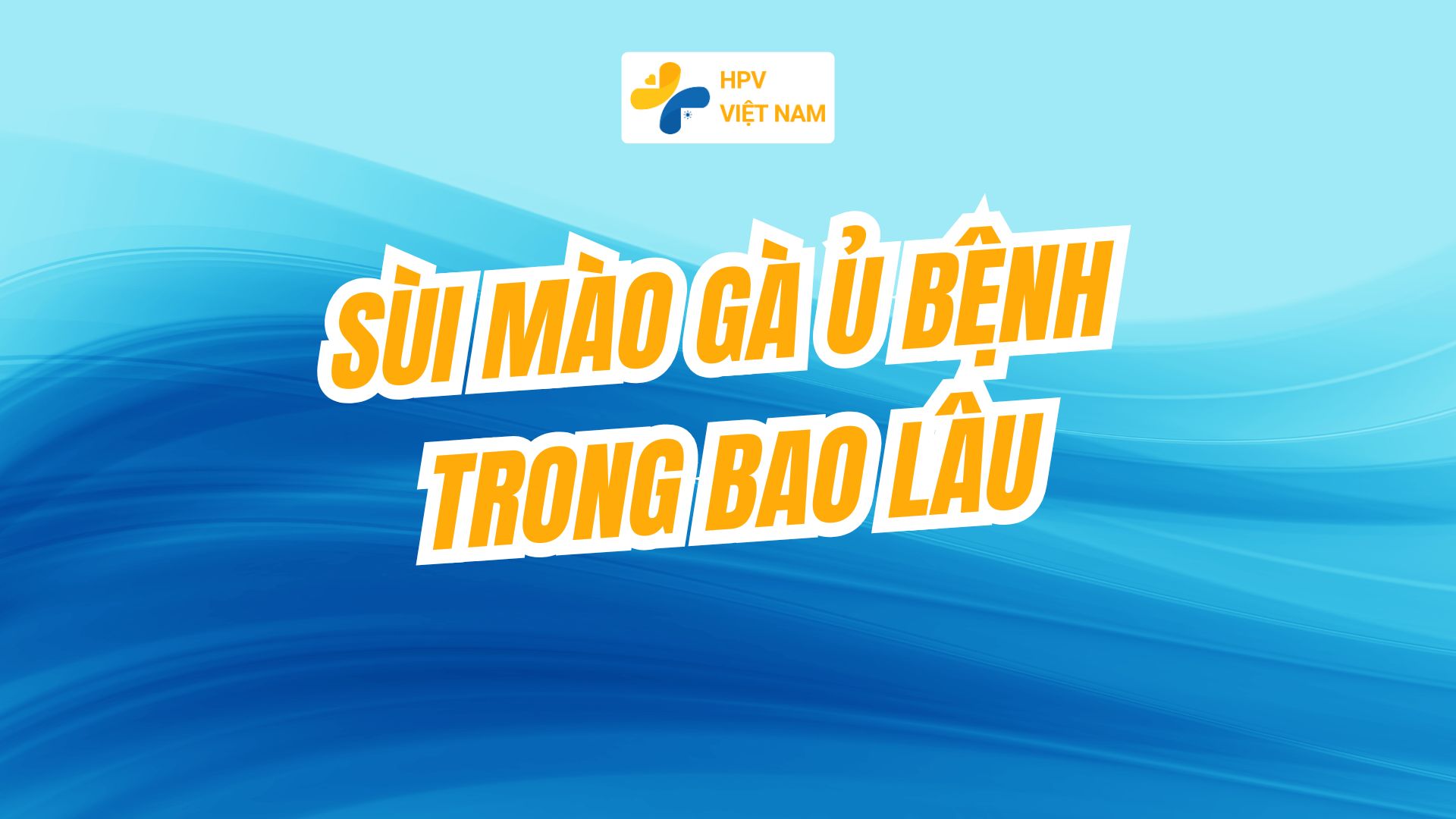 sùi mào gà ủ bệnh trong bao lâu