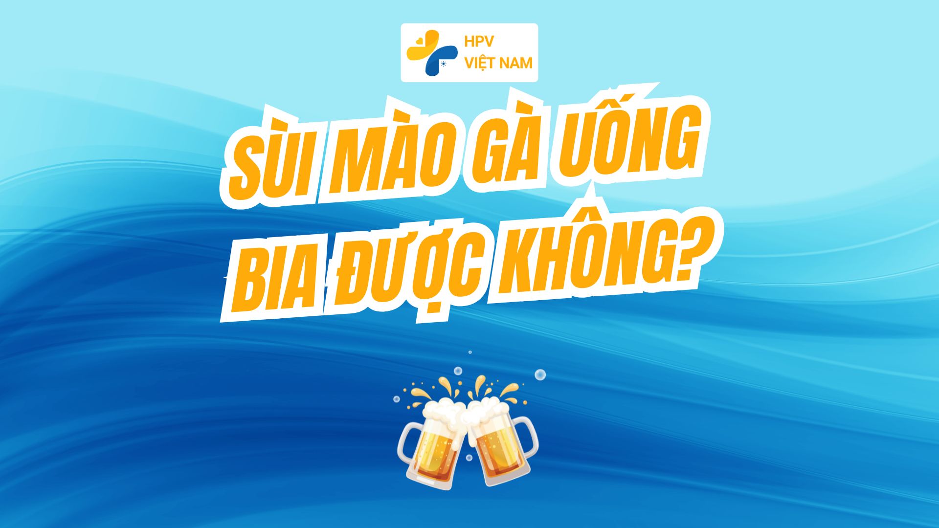 Sùi mào gà uống bia được không?