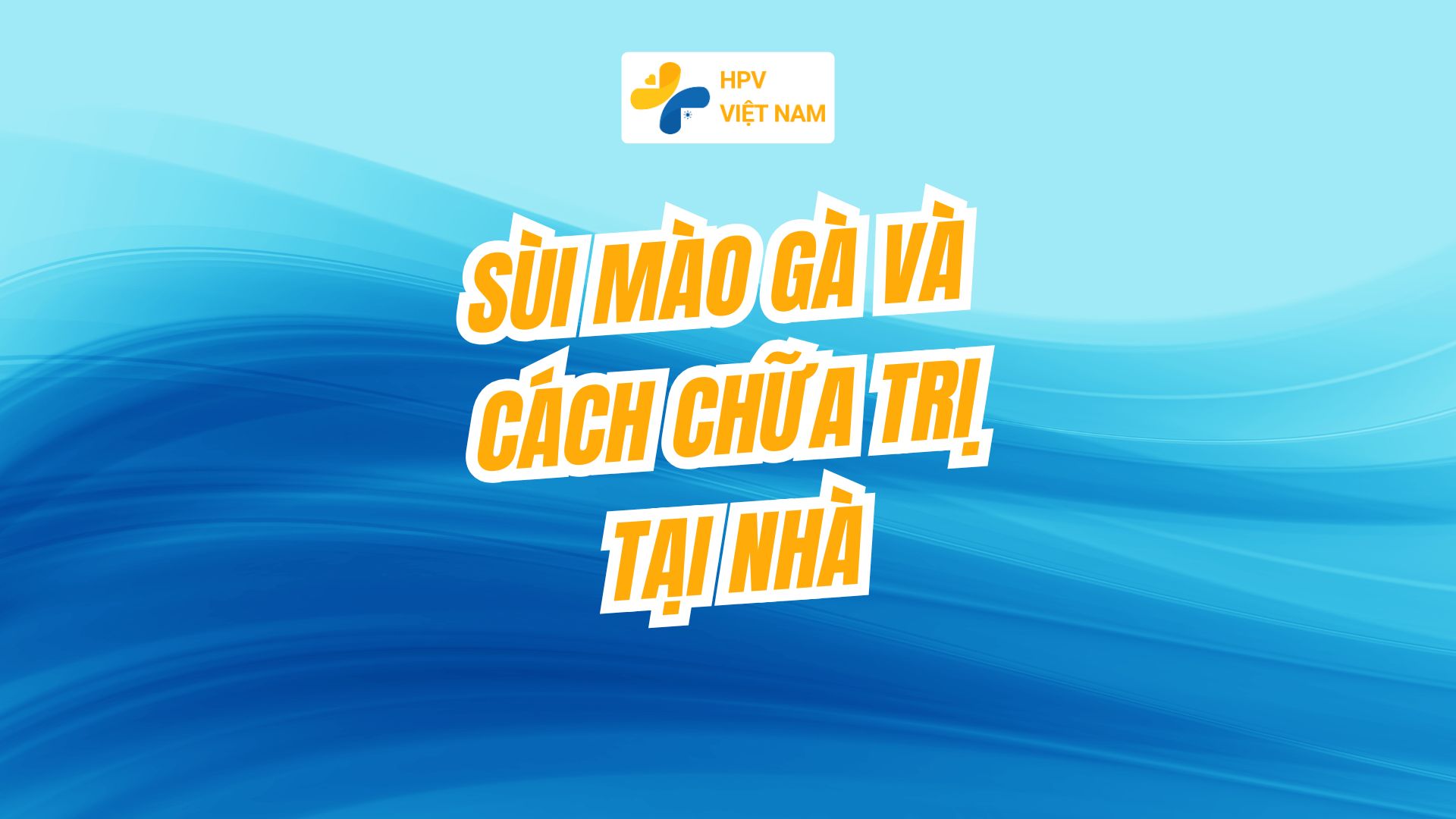 Sùi mào gà và cách chữa trị tại nhà