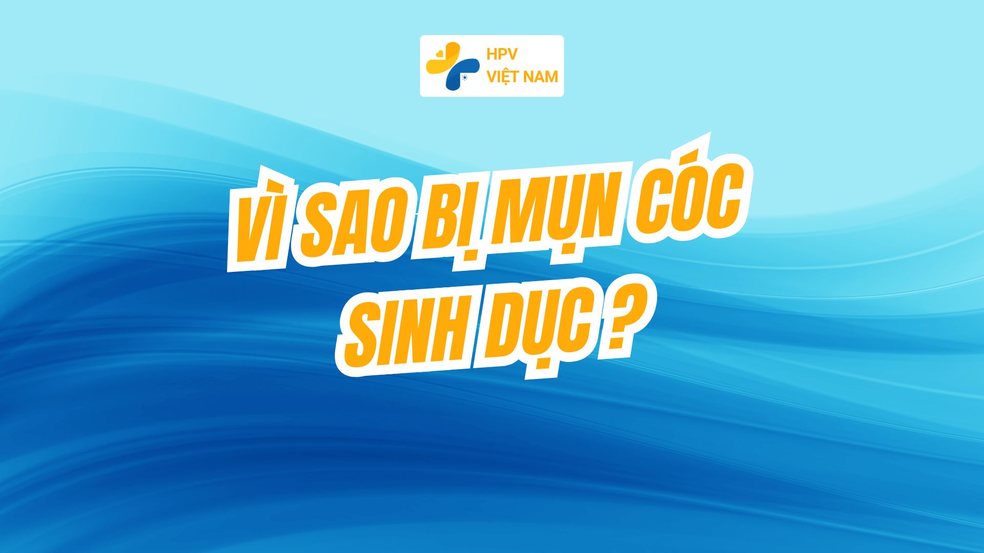 Vì sao bị mụn cóc sinh dục